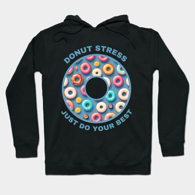 Donut Stress - Just Do Your Best Hoodie by MtWoodson